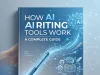 How AI Writing Tools Work: A Complete Guide How AI Writing Tools Work A Complete Guide